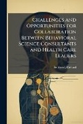 Cover: Challenges and Opportunities for Collaboration Between Behavioral Science Consultants and Health Care Leaders - Hutson Street Press