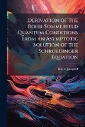 Cover: Derivation of the Bohr-Sommerfeld Quantum Conditions From an Asymptotic Solution of the Schroedinger Equation - Hutson Street Press