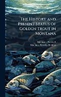 Cover: The History and Present Status of Golden Trout in Montana - Hutson Street Press
