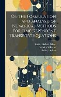Enlarge image Cover: On the Formulation and Analysis of Numerical Methods for Time Dependent Transport Equations - Hutson Street Press