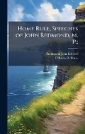 Cover: Home Rule, Speeches of John Redmond, M. P.; - Hutson Street Press