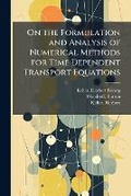 Cover: On the Formulation and Analysis of Numerical Methods for Time Dependent Transport Equations - Hutson Street Press