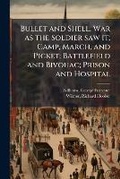Cover: Bullet and Shell. War as the Soldier saw it; Camp, March, and Picket; Battlefield and Bivouac; Prison and Hospital - Hutson Street Press
