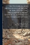 Cover: An Historical and ArchA]ological Sketch of the City of Goa, Preceded by a Short Statistical Account of the Territory of Goa - Hutson Street Press