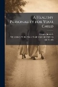 Cover: A Healthy Personality for Your Child - Hutson Street Press