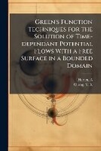 Enlarge image Cover: Green's Function Techniques for the Solution of Time-dependant Potential Flows With a Free Surface in a Bounded Domain - Hutson Street Press