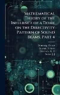 Enlarge image Cover: Mathematical Theory of the Influence of a Dome on the Directivity Pattern of Sound Beams, Part 4 - Hutson Street Press