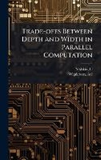 Enlarge image Cover: Trade-offs Between Depth and Width in Parallel Computation - Hutson Street Press
