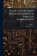 Cover: Trade-offs Between Depth and Width in Parallel Computation - Hutson Street Press