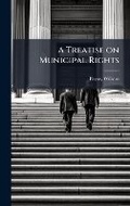 Cover: A Treatise on Municipal Rights - Hutson Street Press