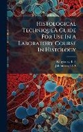 Cover: Histological TechniqueA Guide For Use In A Laboratory Course In Histology - Hutson Street Press