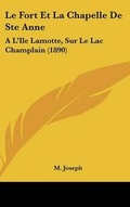 Cover: Le Fort Et La Chapelle de Ste Anne - Kessinger Publishing