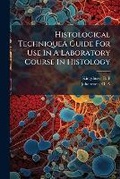 Cover: Histological TechniqueA Guide For Use In A Laboratory Course In Histology - Hutson Street Press