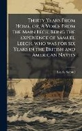 Cover: Thirty Years From Home; or, A Voice From the Main Eeck; Being the Experience of Samuel Leech, who was for six Years in the British and American Navies - Hutson Street Press
