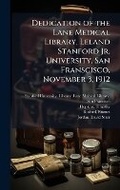 Cover: Dedication of the Lane Medical Library, Leland Stanford Jr. University, San Franscisco, November 3, 1912 - Hutson Street Press