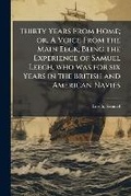 Cover: Thirty Years From Home; or, A Voice From the Main Eeck; Being the Experience of Samuel Leech, who was for six Years in the British and American Navies - Hutson Street Press