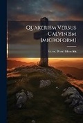 Cover: Quakerism Versus Calvinism [microform] - Hutson Street Press