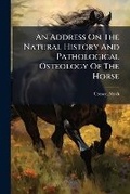 Bild: An Address On The Natural History And Pathological Osteology Of The Horse - Hutson Street Press