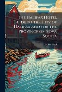 Abbildung von: The Halifax Hotel Guide to the City of Halifax and for the Province of Nova Scotia - Hutson Street Press