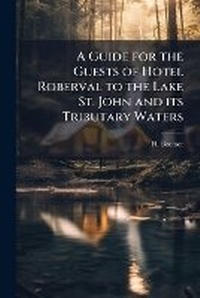 Abbildung von: A Guide for the Guests of Hotel Roberval to the Lake St. John and its Tributary Waters - Hutson Street Press
