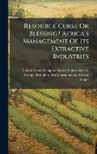 Abbildung von: Resource Curse Or Blessing? Africa's Management Of Its Extractive Industries - Hutson Street Press