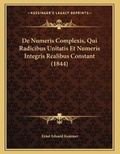 Cover: De Numeris Complexis, Qui Radicibus Unitatis Et Numeris Integris Realibus Constant (1844) - Kessinger Publishing