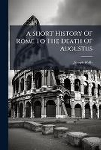 Enlarge image Cover: A Short History Of Rome To The Death Of Augustus - Hutson Street Press