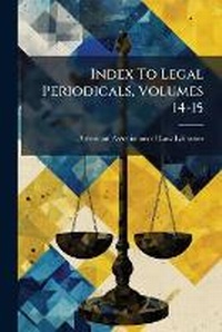 Abbildung von: Index To Legal Periodicals, Volumes 14-15 - Hutson Street Press