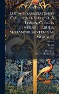 Cover: Luciani Samosatensis Colloquia Selecta, & Timon, Cebetis Thebani Tabula. Menandri Sententiae Morales - Hutson Street Press
