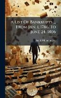 Abbildung von: A List Of Bankrupts ... From Jan. 1, 1786, To June 24, 1806 - Hutson Street Press
