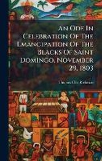 Abbildung von: An Ode In Celebration Of The Emancipation Of The Blacks Of Saint Domingo, November 29, 1803 - Hutson Street Press