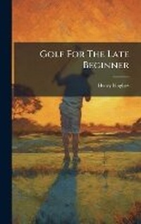 Abbildung von: Golf For The Late Beginner - Hutson Street Press
