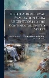 Abbildung von: Direct Aeromedical Evacuation From USCENTCOM to the Continental United States - Hutson Street Press