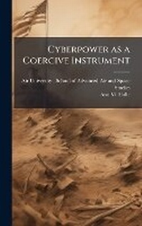 Abbildung von: Cyberpower as a Coercive Instrument - Hutson Street Press
