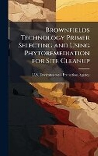 Enlarge image Cover: Brownfields Technology Primer Selecting and Using Phytoremediation for Site Cleanup - Hutson Street Press