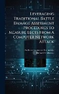 Cover: Leveraging Traditional Battle Damage Assessment Procedures to Measure Eects From A Computer Network Attack - Hutson Street Press