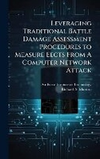 Enlarge image Cover: Leveraging Traditional Battle Damage Assessment Procedures to Measure Eects From A Computer Network Attack - Hutson Street Press