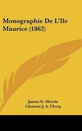Cover: Monographie De L'Ile Maurice (1862) - Kessinger Publishing