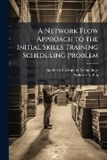 Cover: A Network Flow Approach to the Initial Skills Training Scheduling Problem - Hutson Street Press