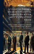 Cover: A Study of Possible Logistics Paradigm Changes to Better Meet Warfighter's Needs - Hutson Street Press