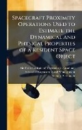 Cover: Spacecraft Proximity Operations Used to Estimate the Dynamical and Physical Properties of a Resident Space Object - Hutson Street Press