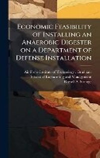 Enlarge image Cover: Economic Feasibility of Installing an Anaerobic Digester on a Department of Defense Installation - Hutson Street Press