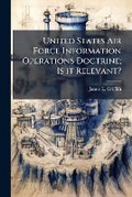 Cover: United States Air Force Information Operations Doctrine; Is it Relevant? - Hutson Street Press