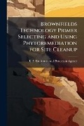 Cover: Brownfields Technology Primer Selecting and Using Phytoremediation for Site Cleanup - Hutson Street Press