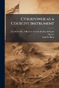 Abbildung von: Cyberpower as a Coercive Instrument - Hutson Street Press