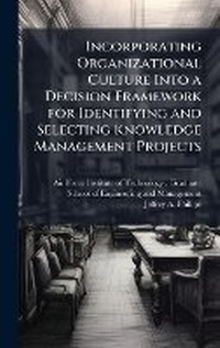 Enlarge image Cover: Incorporating Organizational Culture Into a Decision Framework for Identifying and Selecting Knowledge Management Projects - Hutson Street Press