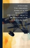 Cover: A Systems Engineering Approach to Integrated Structural Health Monitoring for Aging Aircraft - Hutson Street Press
