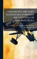 Cover: Unmanned Aircraft Systems in a Forward Air Controller (Airborne) Role - Hutson Street Press