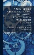 Cover: A New Flexible Global Positioning System (GPS) Constellation Sustainment Strategy - Hutson Street Press