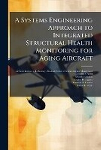 Enlarge image Cover: A Systems Engineering Approach to Integrated Structural Health Monitoring for Aging Aircraft - Hutson Street Press